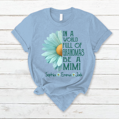 Personalized Grandma Shirt  In a World Full of Grandmas Be a Mimi/Gigi/Nana Custom T-Shirt with Grandkids Names - Perfect Gift for Birthday, or Christmas