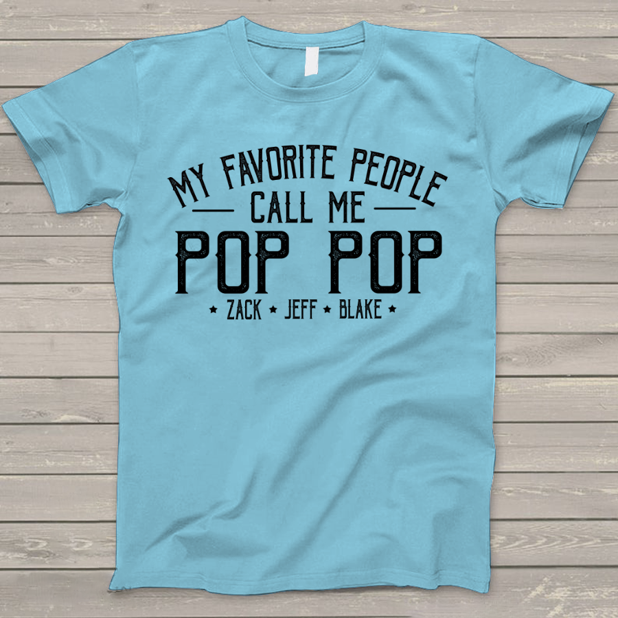 Personalized Grandpa Shirt, My Favorite People Call Me Pop Pop, Father's Day T-Shirt