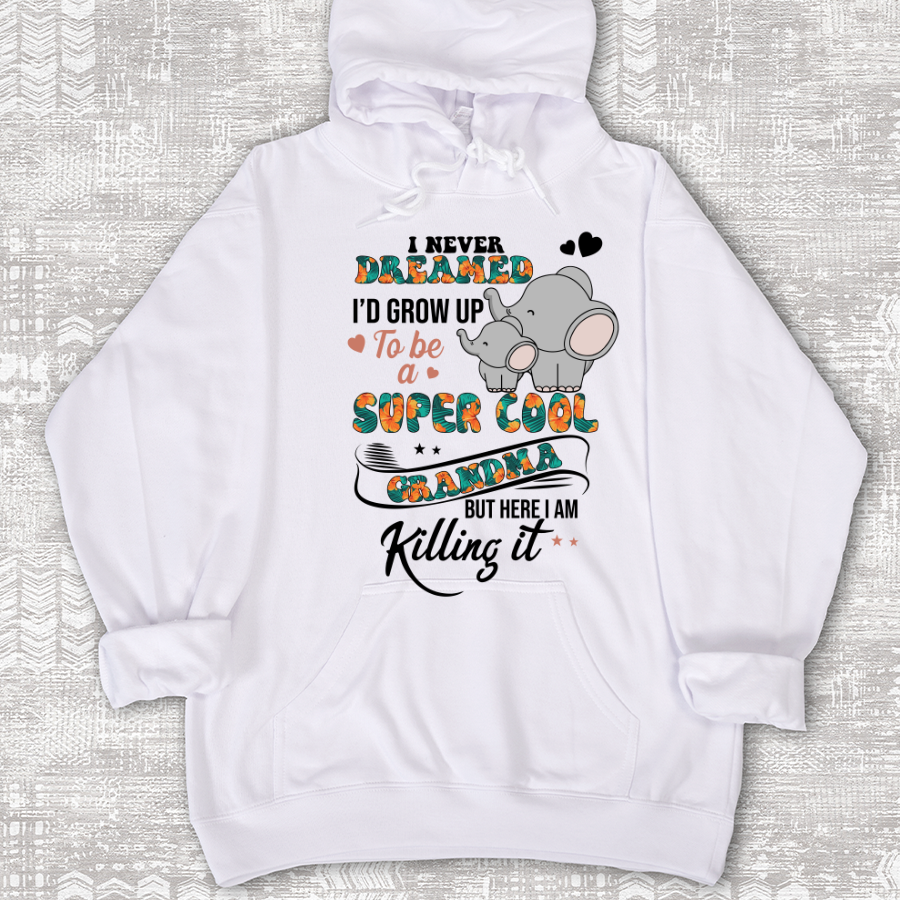 I Never Dreamed I'd Grow Up To Be A Super Cool Grandma But Here I Am Killing It Shirt