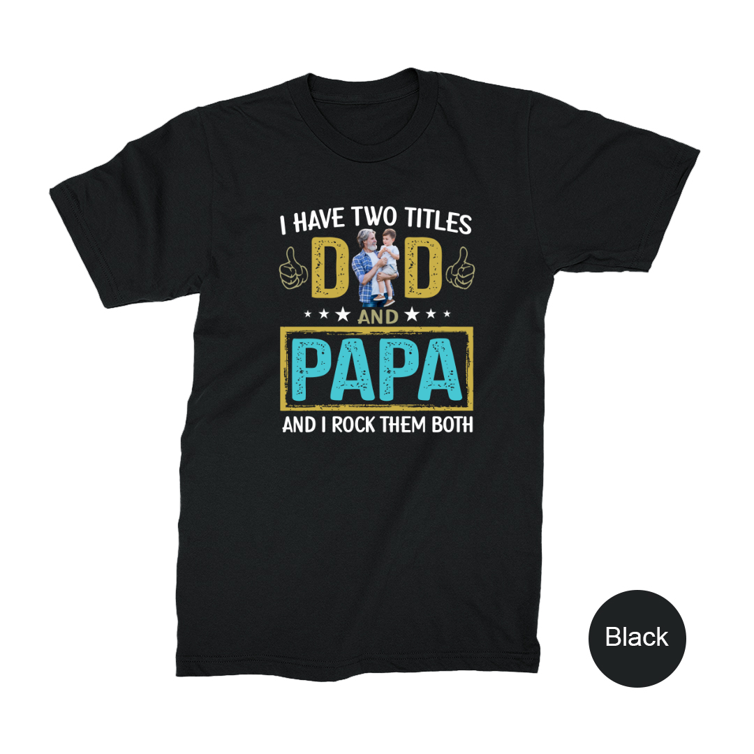 I Have Two Titles Dad And Papa Custom Image Grandpa Shirt