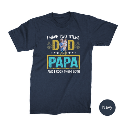 I Have Two Titles Dad And Papa Custom Image Grandpa Shirt