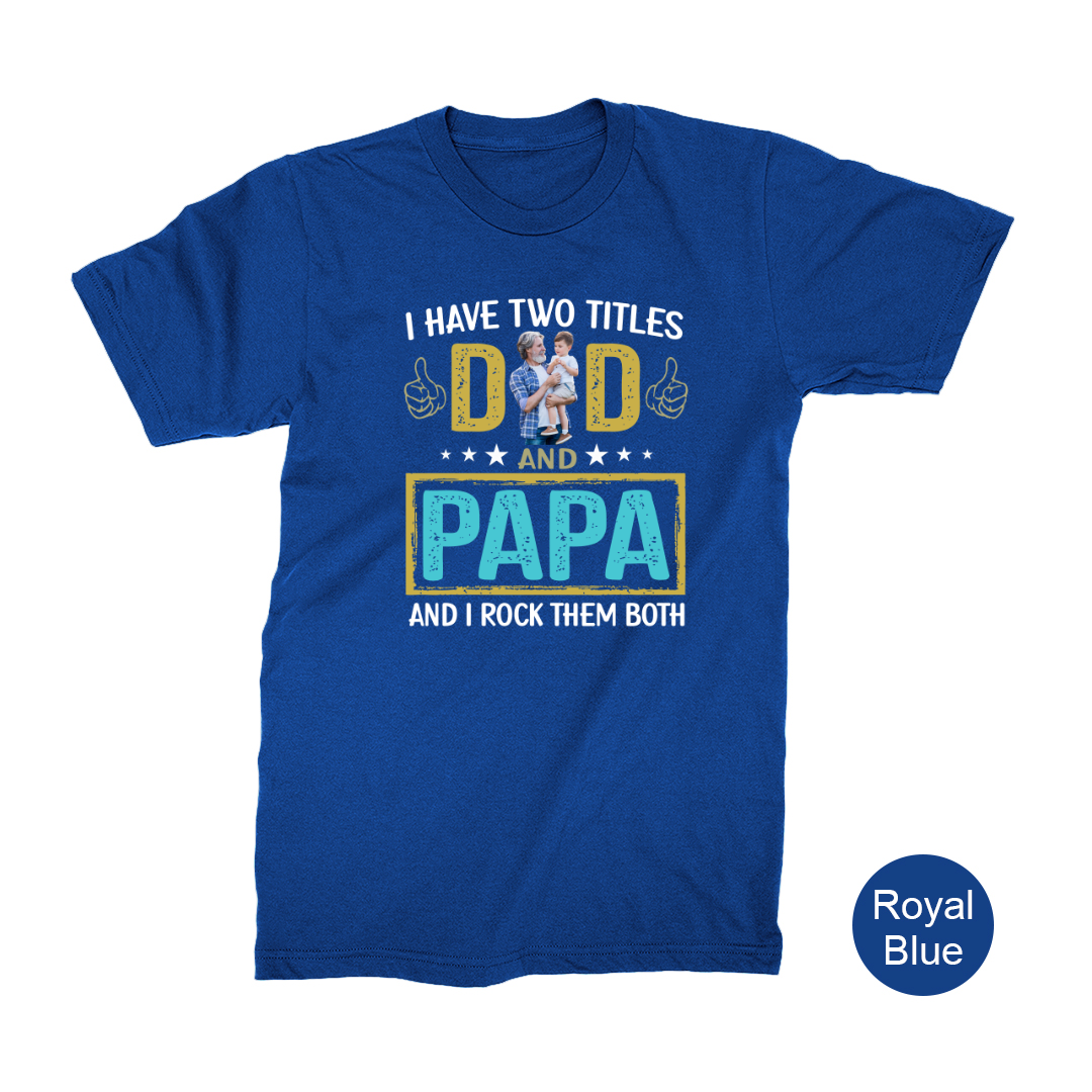 I Have Two Titles Dad And Papa Custom Image Grandpa Shirt