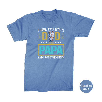 I Have Two Titles Dad And Papa Custom Image Grandpa Shirt