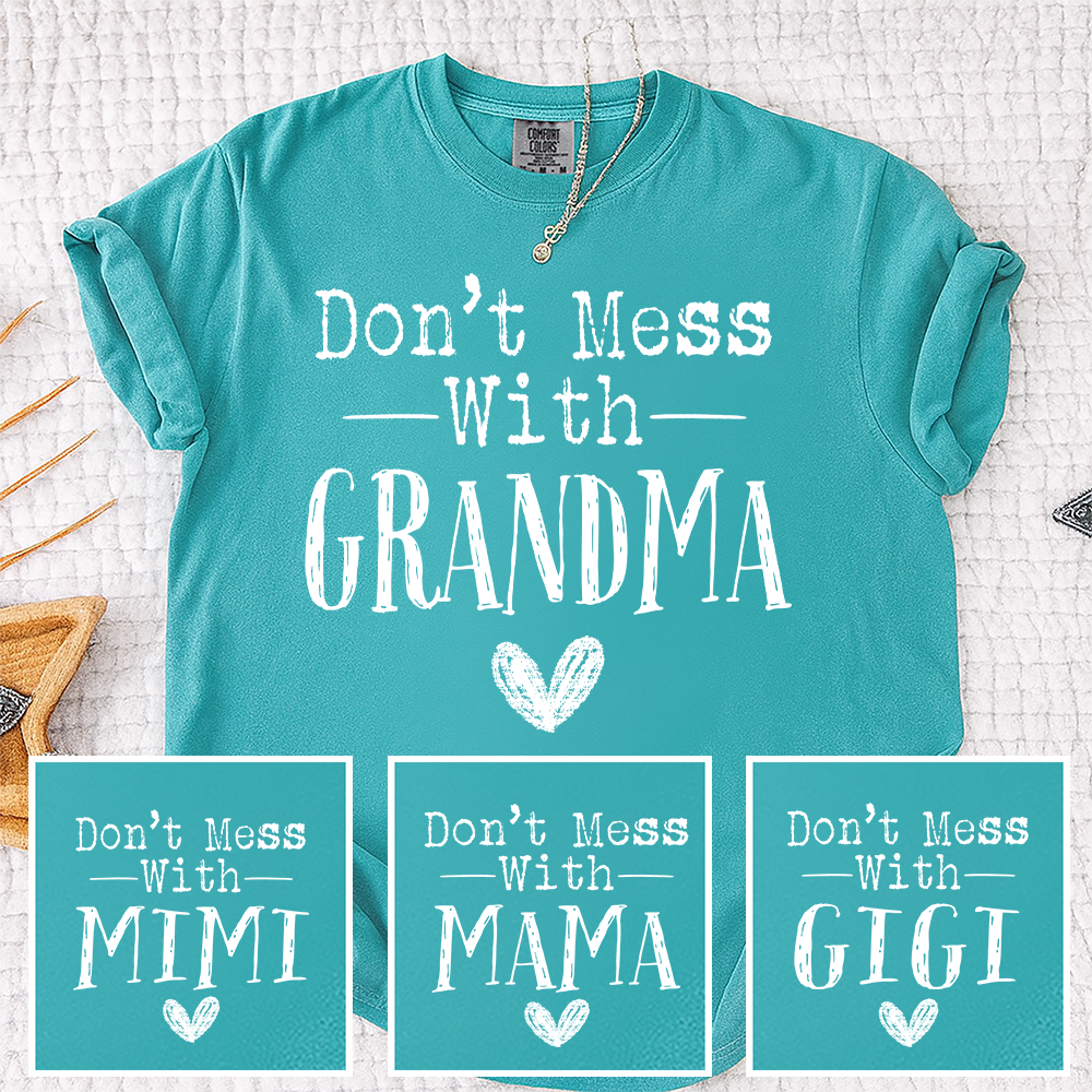 Comfort Colors® Don't Mess With" Personalized T-Shirt, Custom Design for Grandma, Mimi, Mama, Gigi, Funny Family Shirt, Gifts for Mother's Day, Birthday, Holiday