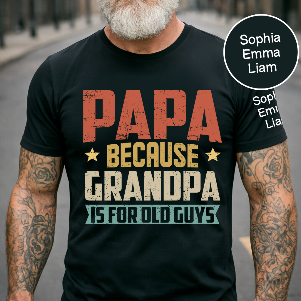 Personalized Papa Because Grandpa is For Old Guys T-Shirt – Custom Family Shirt with Kids' Names, Perfect for Father's Day, Birthday