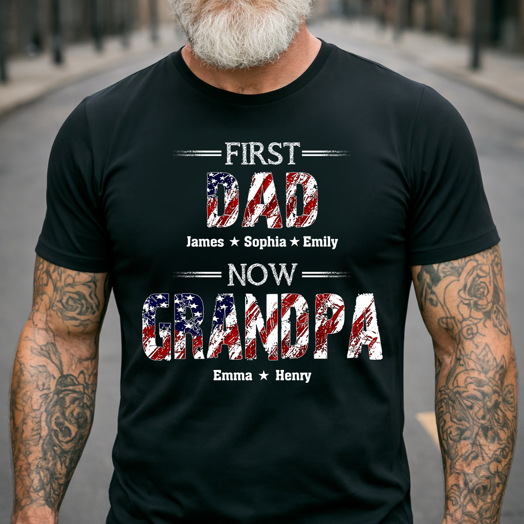 First Dad Now Grandpa Custom Name Shirt, Patriotic USA Flag Grandpa Design, Personalized Family Names Gift For Father's Day 4th Of July