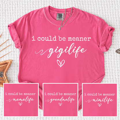 Comfort Colors® Gigi Tee Personalized Gift For Grandma, I Could Be Meaner Gigi Life Gift for Mother's Day, Birthday, and Holiday
