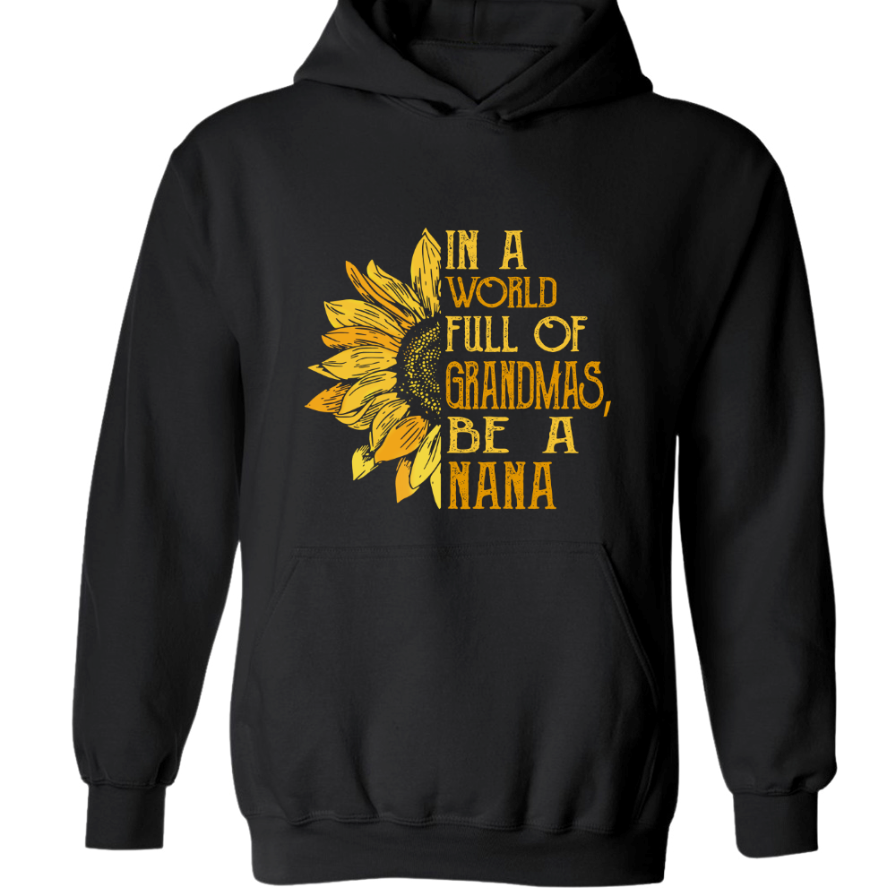 In A World Full Of Grandmas, Be A Nana TH Hoodie