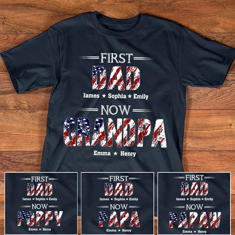 First Dad Now Grandpa Custom Name Shirt, Patriotic USA Flag Grandpa Design, Personalized Family Names Gift For Father's Day 4th Of July