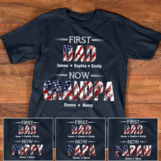 First Dad Now Grandpa Custom Name Shirt, Patriotic USA Flag Grandpa Design, Personalized Family Names Gift For Father's Day 4th Of July
