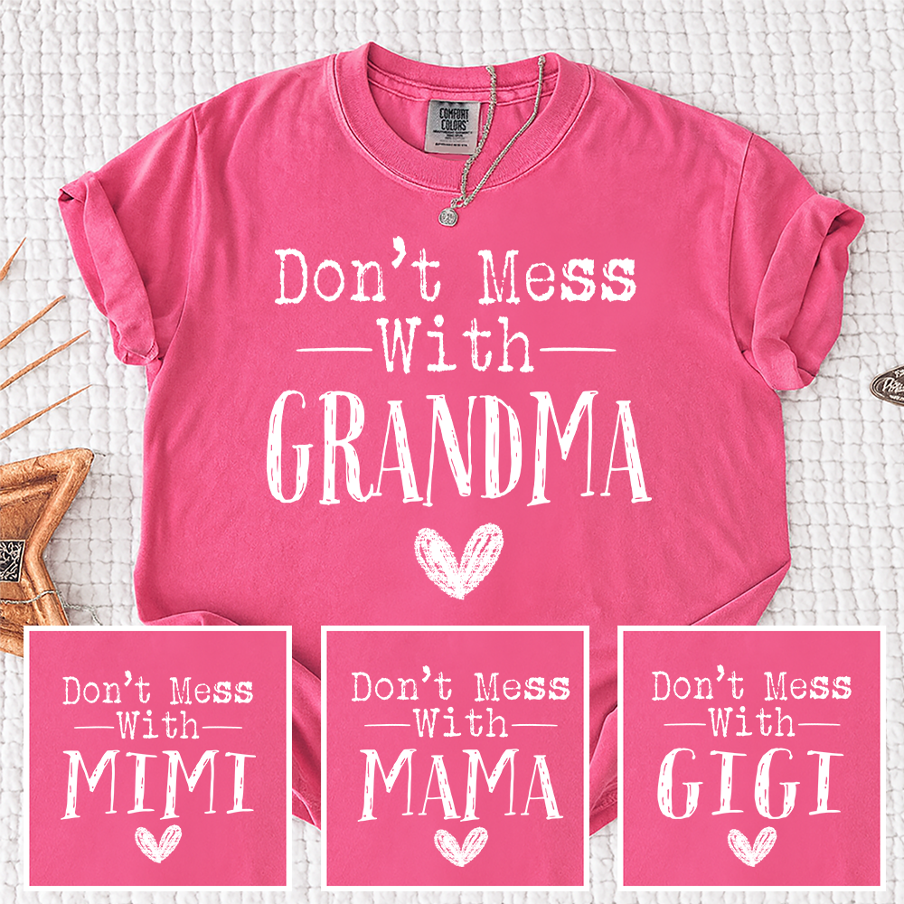 Comfort Colors® Don't Mess With" Personalized T-Shirt, Custom Design for Grandma, Mimi, Mama, Gigi, Funny Family Shirt, Gifts for Mother's Day, Birthday, Holiday