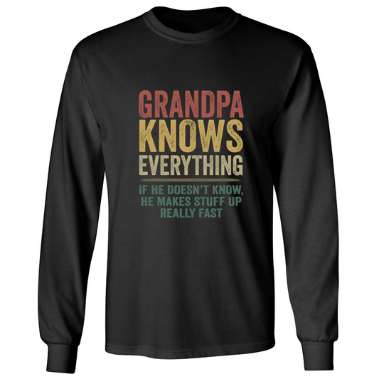 Grandpa Knows Everything If He Doesn't Know He Makes Stuff Up Really Fast TH Longsleeve
