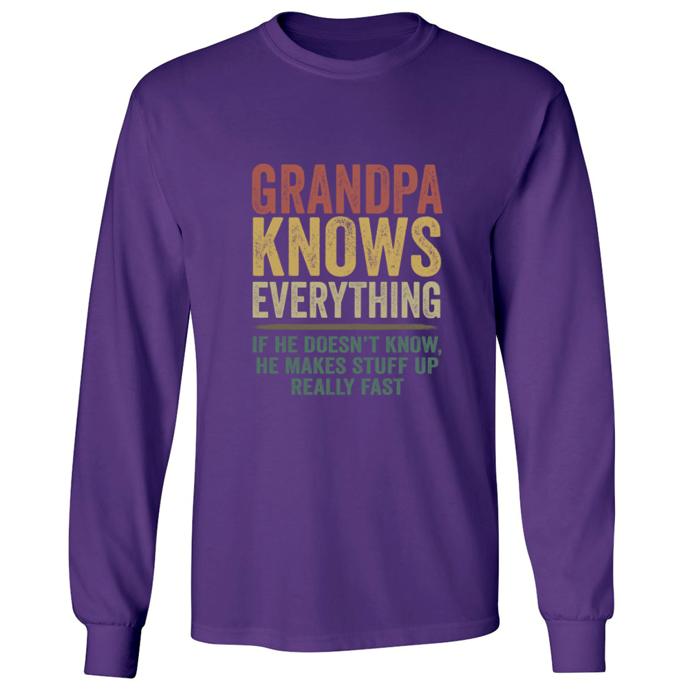 Grandpa Knows Everything If He Doesn't Know He Makes Stuff Up Really Fast TH Longsleeve