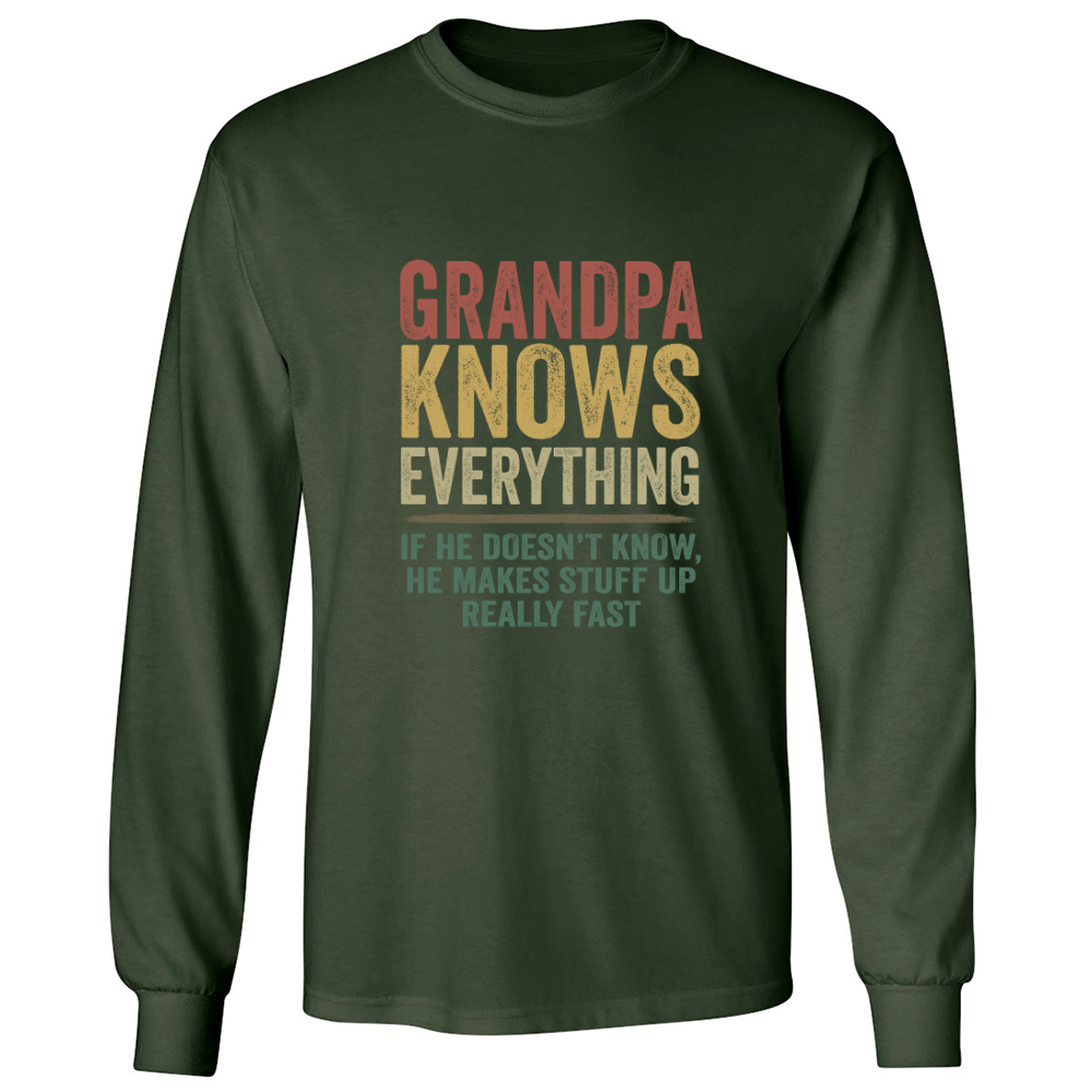Grandpa Knows Everything If He Doesn't Know He Makes Stuff Up Really Fast TH Longsleeve