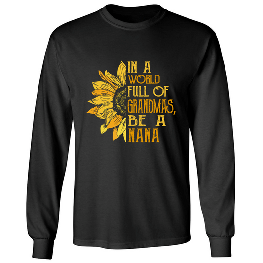 In A World Full Of Grandmas, Be A Nana TH Longsleeve