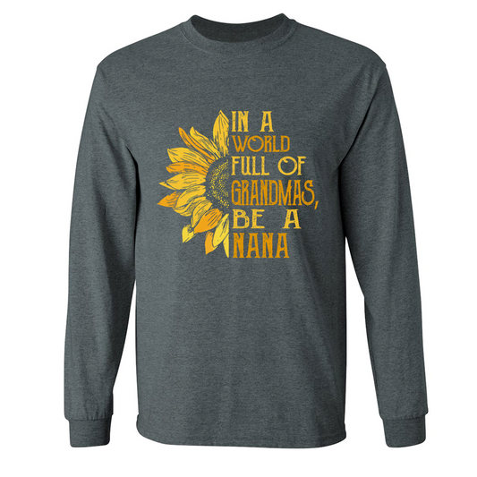 In A World Full Of Grandmas, Be A Nana TH Longsleeve