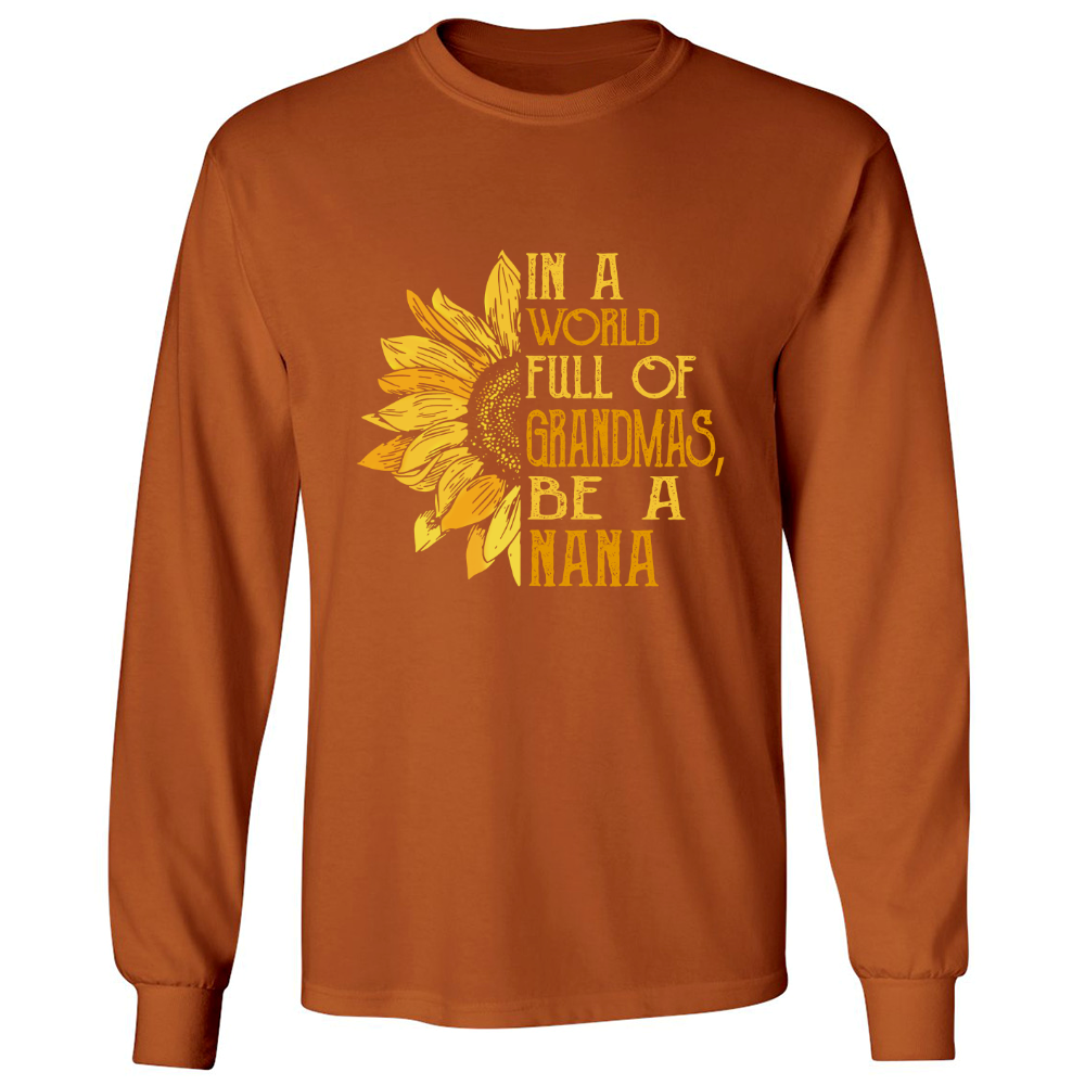 In A World Full Of Grandmas, Be A Nana TH Longsleeve