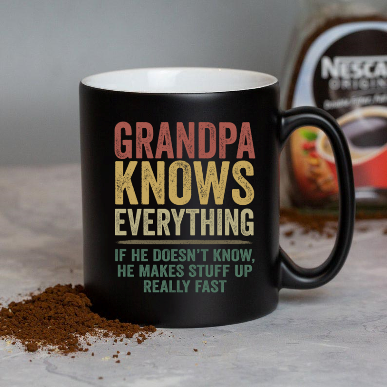 Grandpa Knows Everything If He Doesn't Know He Makes Stuff Up Really Fast TH Mug