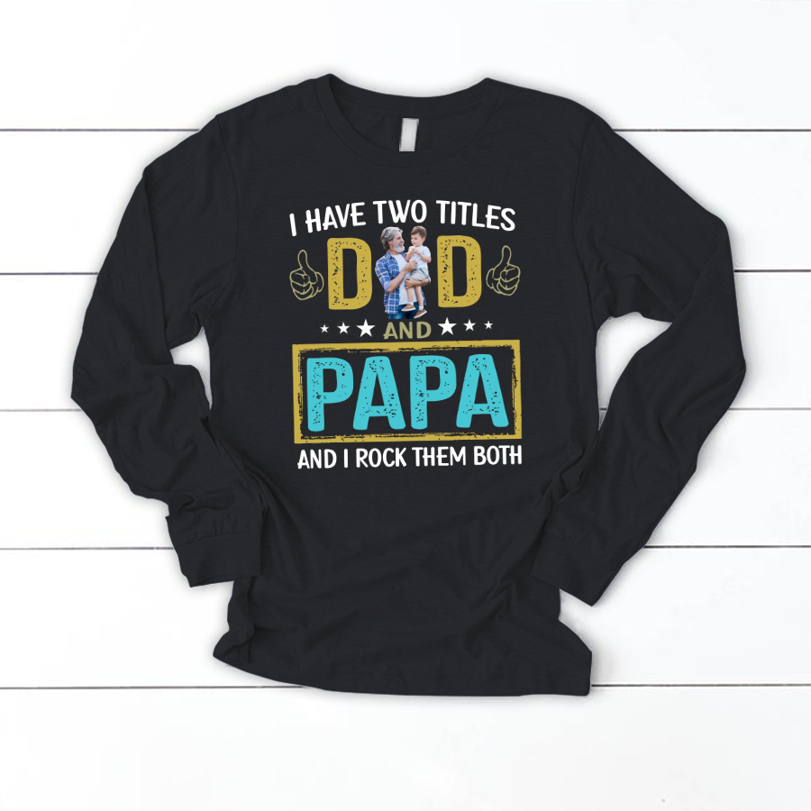 I Have Two Titles Dad And Papa Custom Image Grandpa Shirt