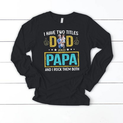 I Have Two Titles Dad And Papa Custom Image Grandpa Shirt