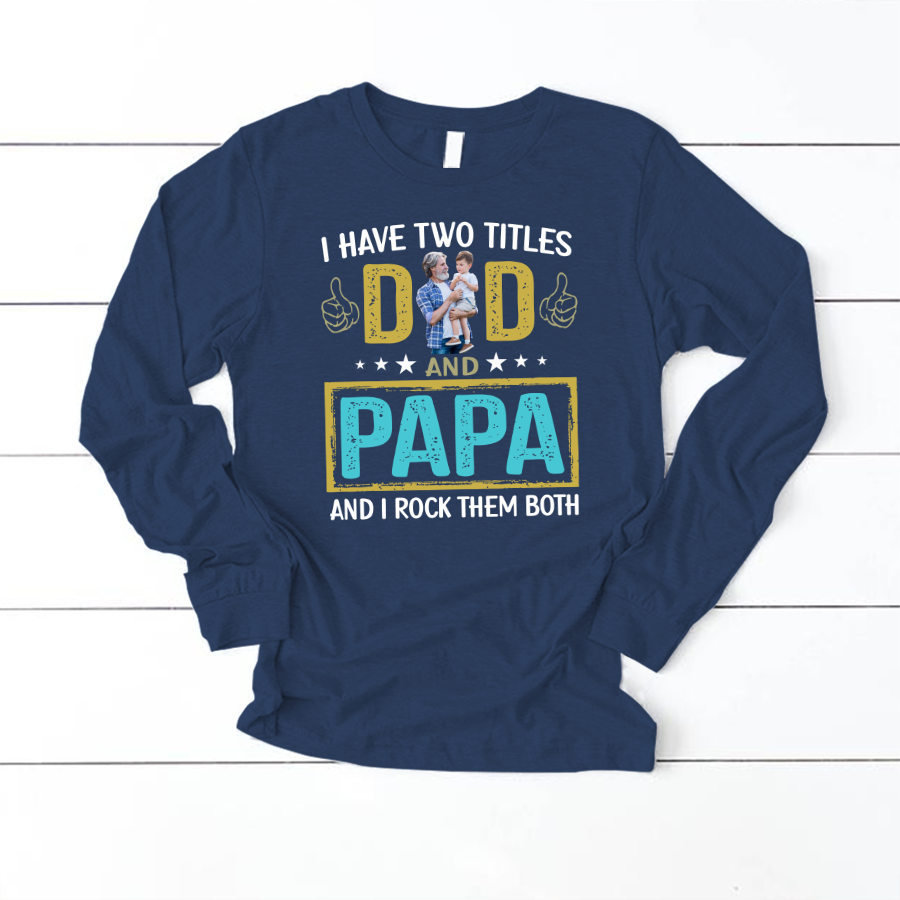 I Have Two Titles Dad And Papa Custom Image Grandpa Shirt
