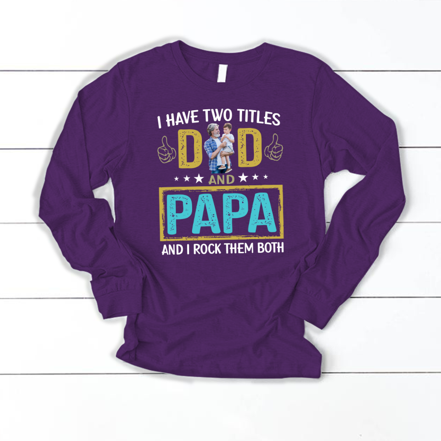 I Have Two Titles Dad And Papa Custom Image Grandpa Shirt