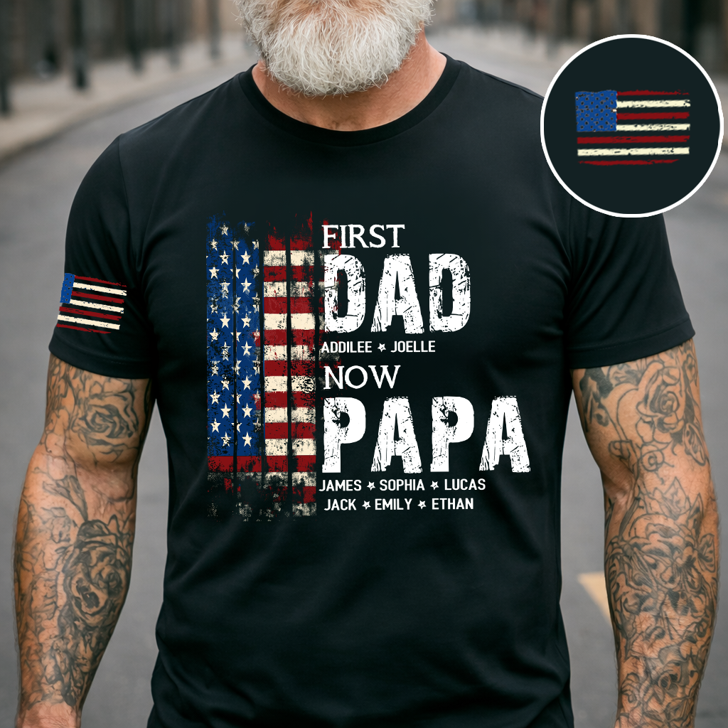 Personalized First Dad Now Papa Shirt Custom Kids Names, Patriotic American Flag for Grandpa Dad, Family Gift for Fathers Day Birthday
