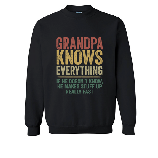 Grandpa Knows Everything If He Doesn't Know He Makes Stuff Up Really Fast TH Sweatshirt