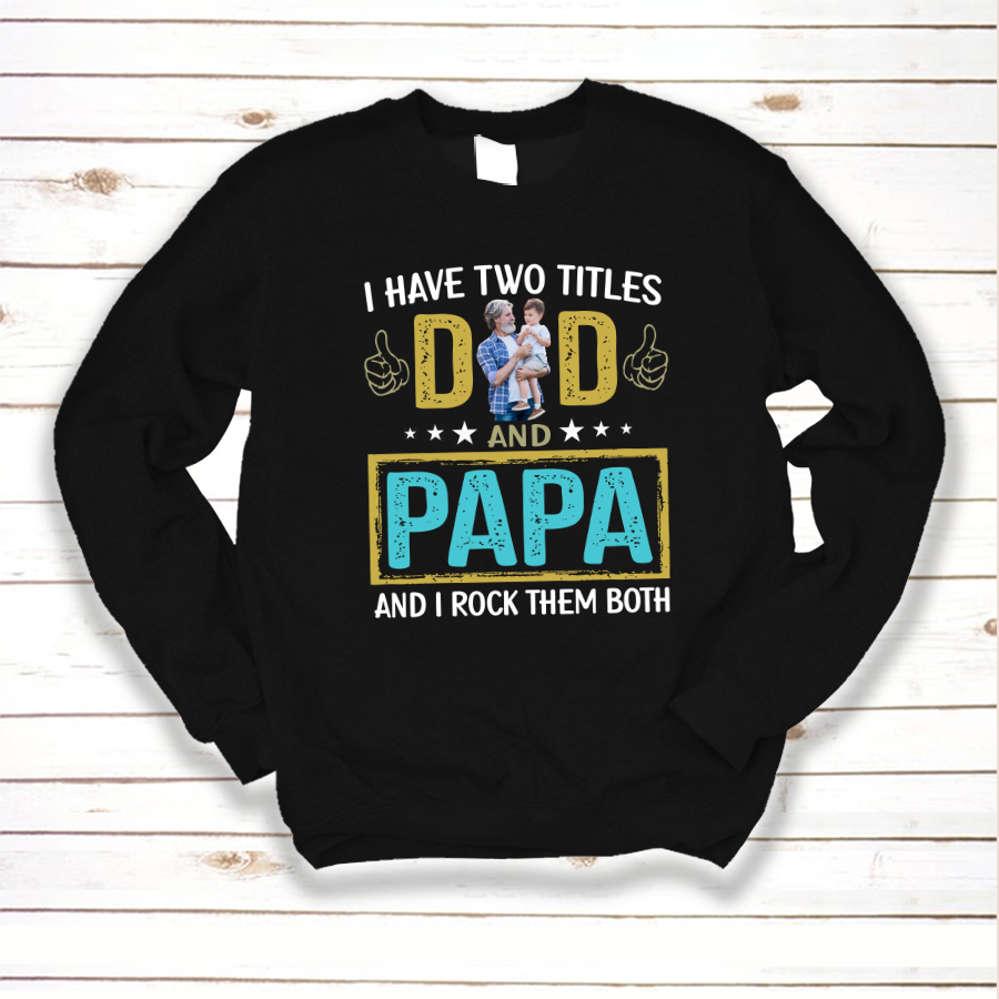 I Have Two Titles Dad And Papa Custom Image Grandpa Shirt