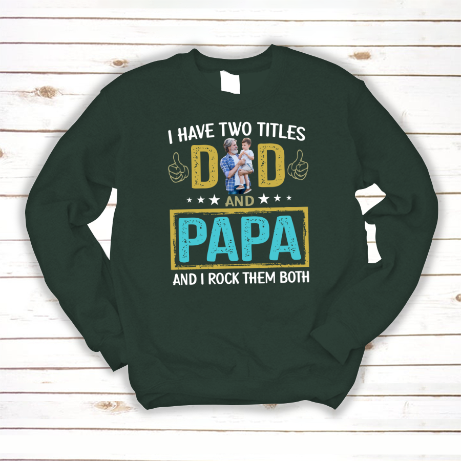 I Have Two Titles Dad And Papa Custom Image Grandpa Shirt