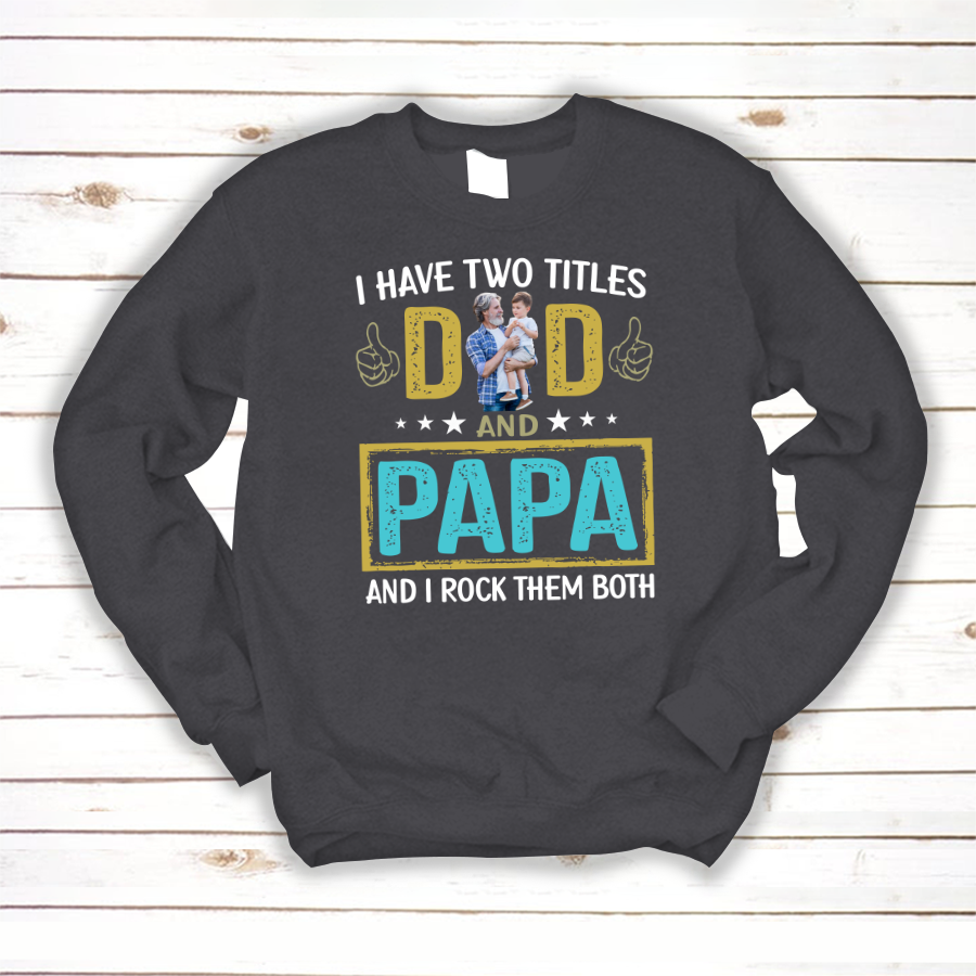 I Have Two Titles Dad And Papa Custom Image Grandpa Shirt