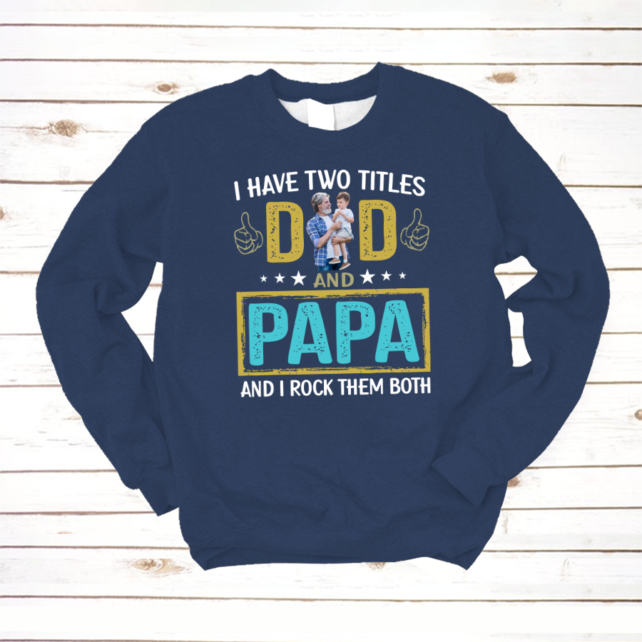 I Have Two Titles Dad And Papa Custom Image Grandpa Shirt