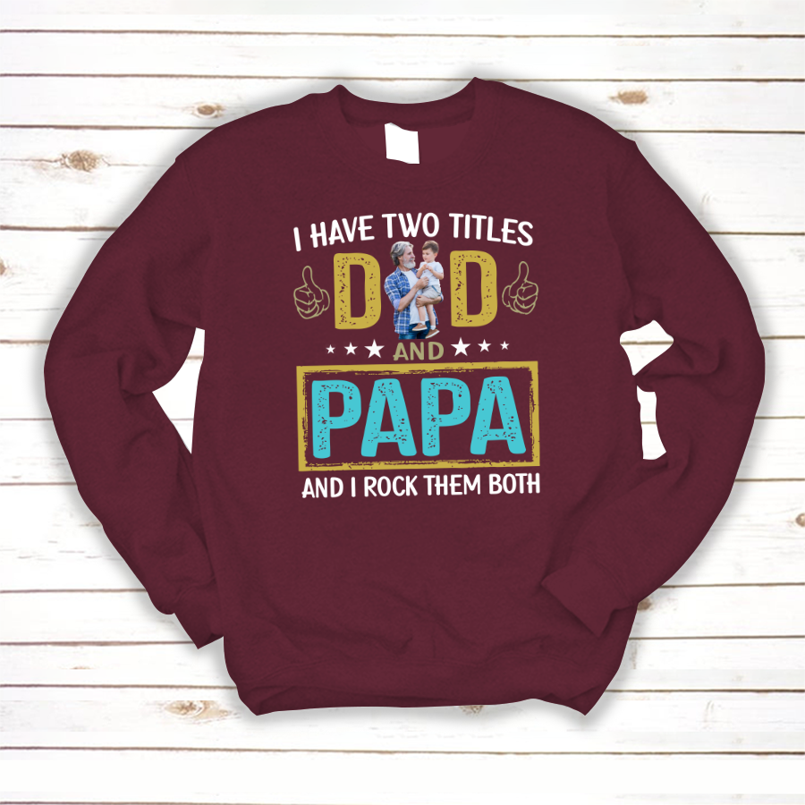 I Have Two Titles Dad And Papa Custom Image Grandpa Shirt