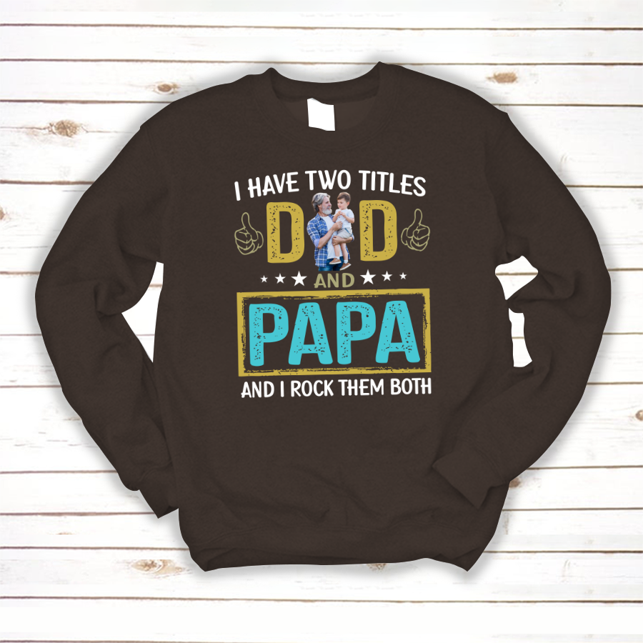 I Have Two Titles Dad And Papa Custom Image Grandpa Shirt