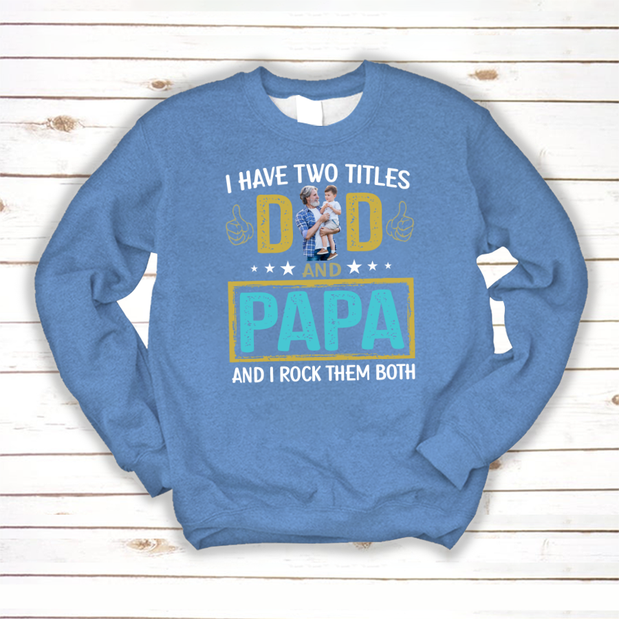 I Have Two Titles Dad And Papa Custom Image Grandpa Shirt