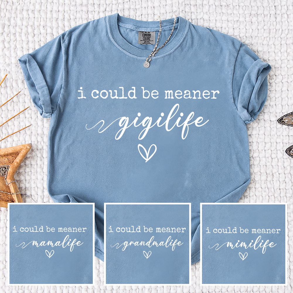 Comfort Colors® Gigi Tee Personalized Gift For Grandma, I Could Be Meaner Gigi Life Gift for Mother's Day, Birthday, and Holiday