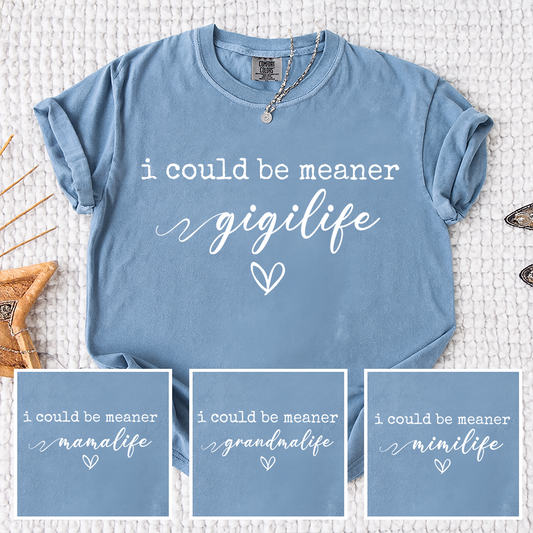 Comfort Colors® Gigi Tee Personalized Gift For Grandma, I Could Be Meaner Gigi Life Gift for Mother's Day, Birthday, and Holiday