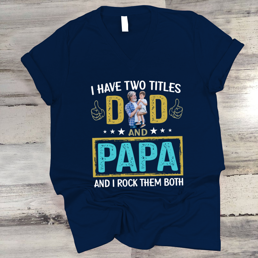 I Have Two Titles Dad And Papa Custom Image Grandpa Shirt