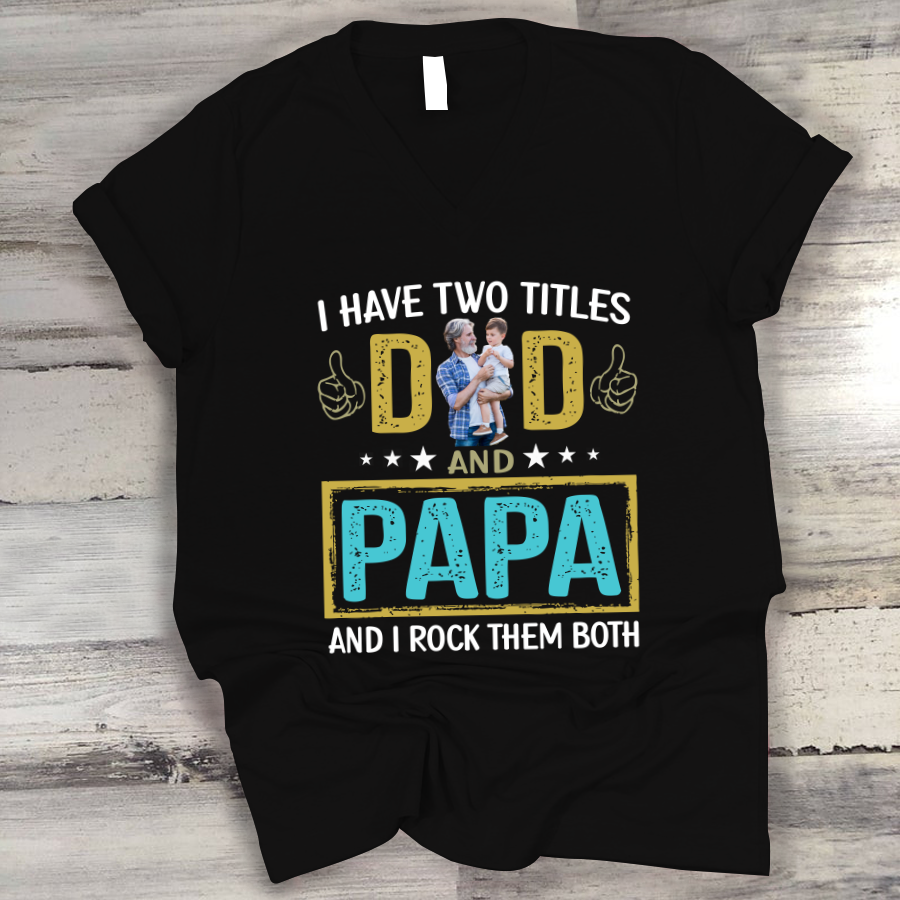 I Have Two Titles Dad And Papa Custom Image Grandpa Shirt