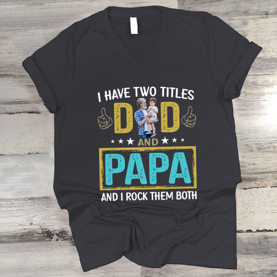 I Have Two Titles Dad And Papa Custom Image Grandpa Shirt