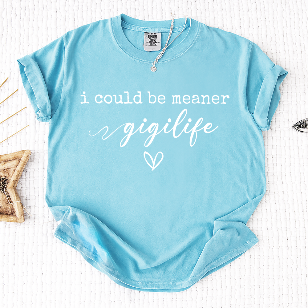 Comfort Colors® Gigi Tee Personalized Gift For Grandma, I Could Be Meaner Gigi Life Gift for Mother's Day, Birthday, and Holiday