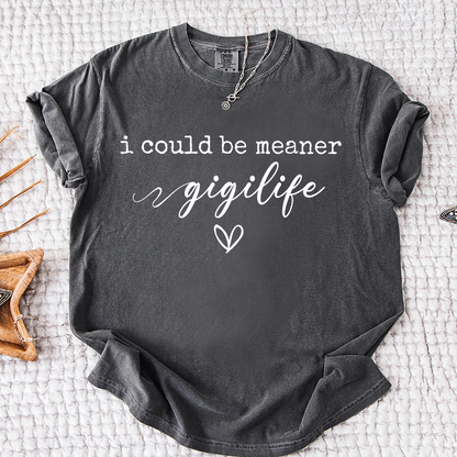 Comfort Colors® Gigi Tee Personalized Gift For Grandma, I Could Be Meaner Gigi Life Gift for Mother's Day, Birthday, and Holiday