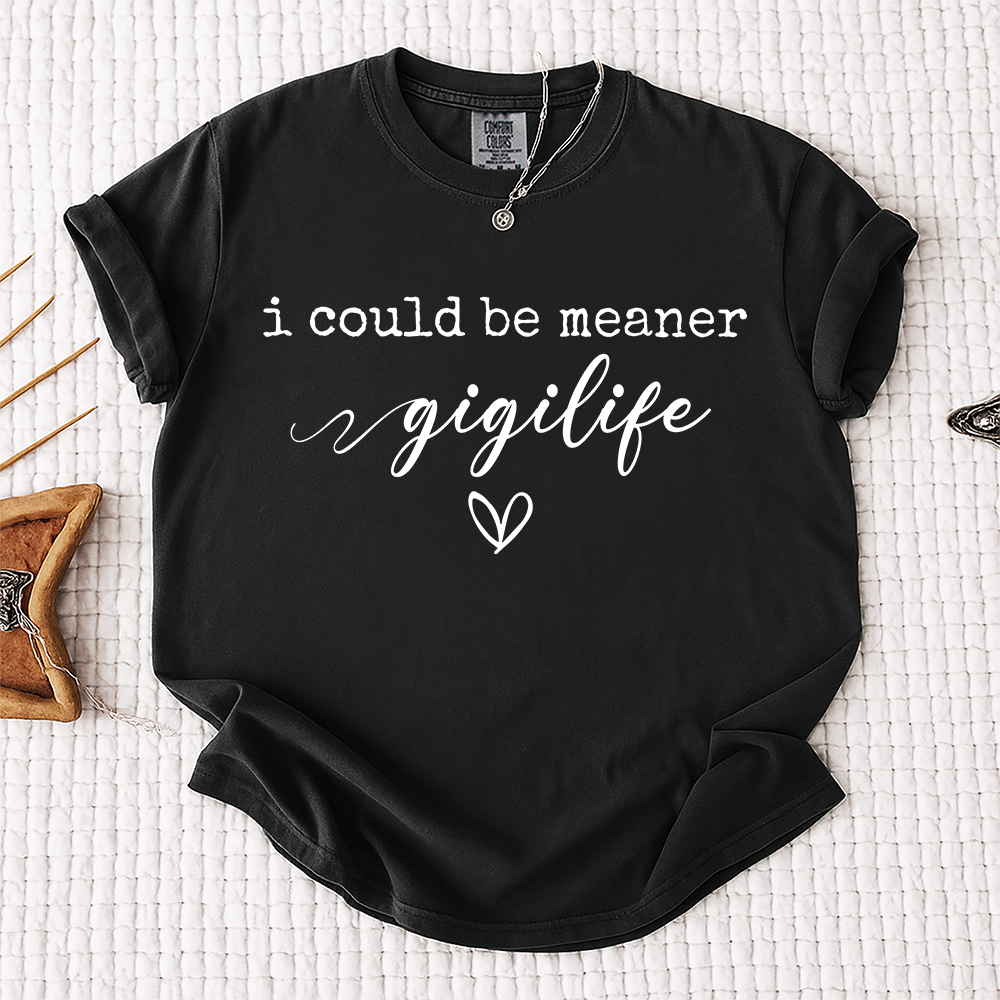 Comfort Colors® Gigi Tee Personalized Gift For Grandma, I Could Be Meaner Gigi Life Gift for Mother's Day, Birthday, and Holiday