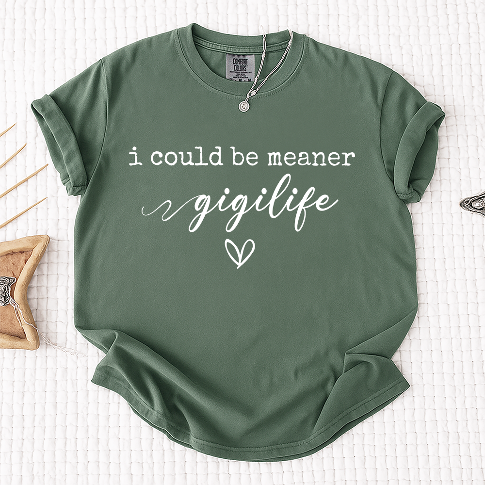 Comfort Colors® Gigi Tee Personalized Gift For Grandma, I Could Be Meaner Gigi Life Gift for Mother's Day, Birthday, and Holiday
