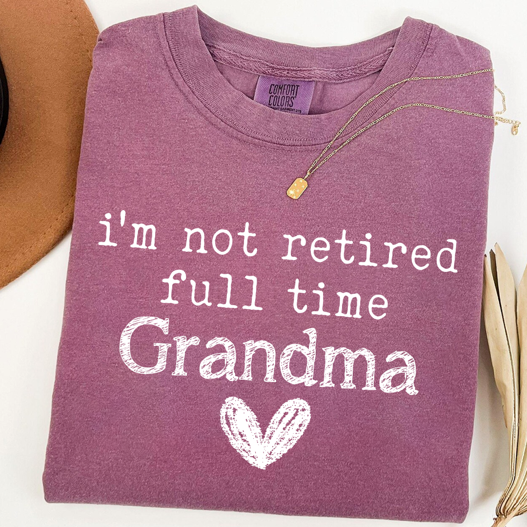 Comfort Colors I'm Not Retired, Full Time Grandma Shirt, Funny Grandma Tee, Custom Gift for Grandma, Cute Heart Design