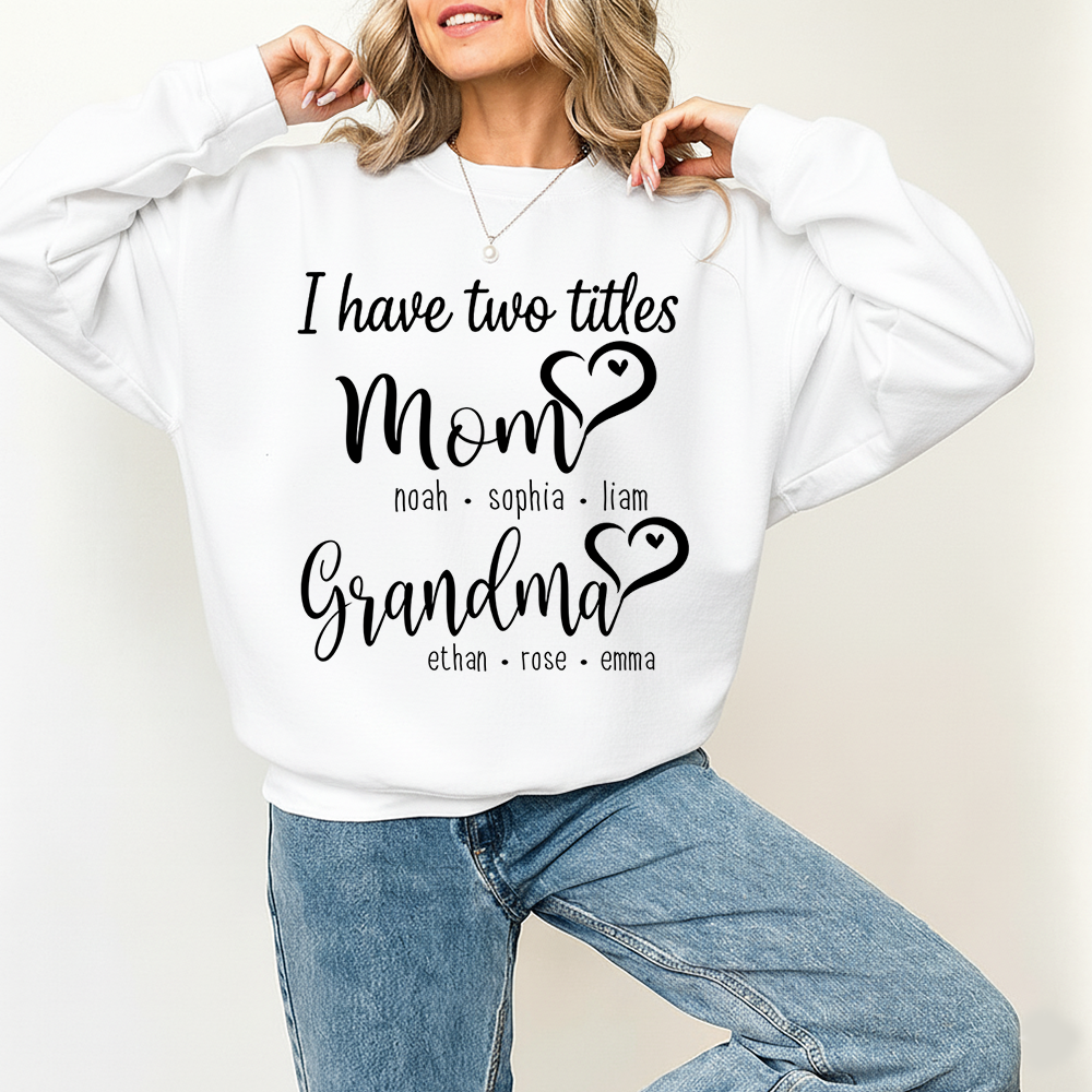 I Have Two Titles Mom Heart And Grandma Sweatshirt, Gift for Grandma and Family