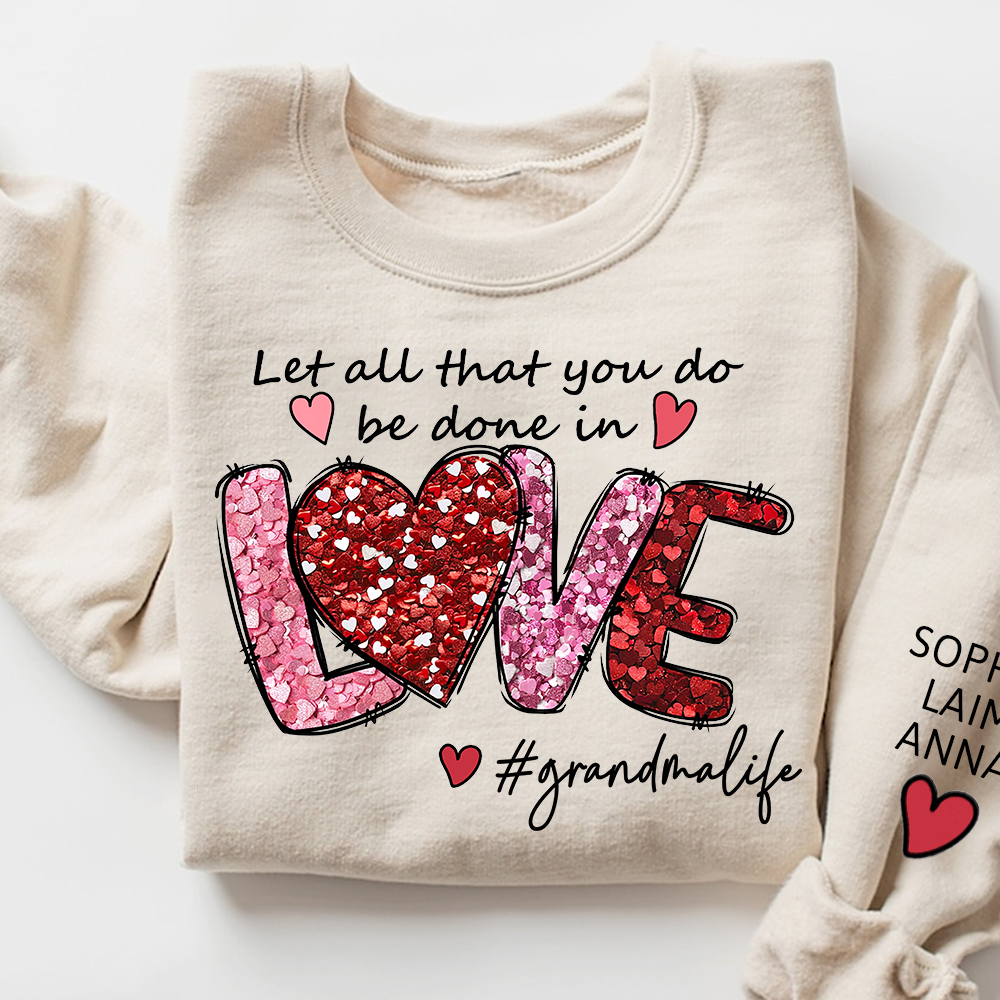 Custom Grandma Life Sweatshirt, Let All That You Do Be Done In Love Design, Personalized Crewneck with Children Names