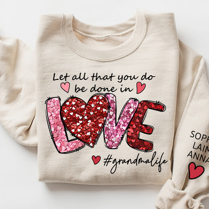 Custom Grandma Life Sweatshirt, Let All That You Do Be Done In Love Design, Personalized Crewneck with Children Names
