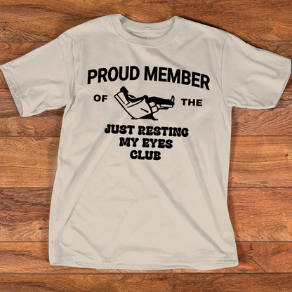 Proud Member Of The Just Resting My Eyes Club Shirt, Funny Relaxing Quote T Shirt For Men