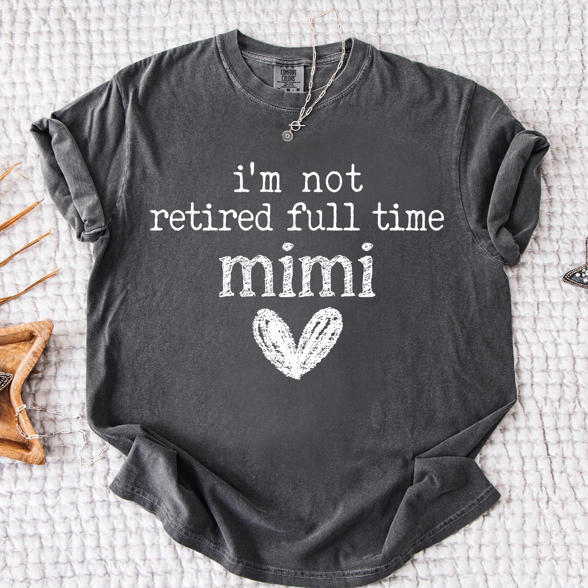 Comfort Colors® I'm Not Retired Full Time Mimi Shirt, Funny Grandma Shirt, Perfect Gift for Mimi